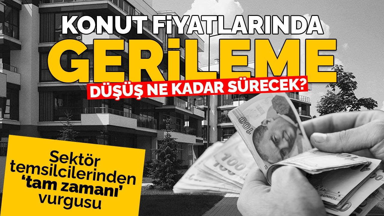 Konut fiyatlarında gerileme: Düşüş ne kadar sürecek?