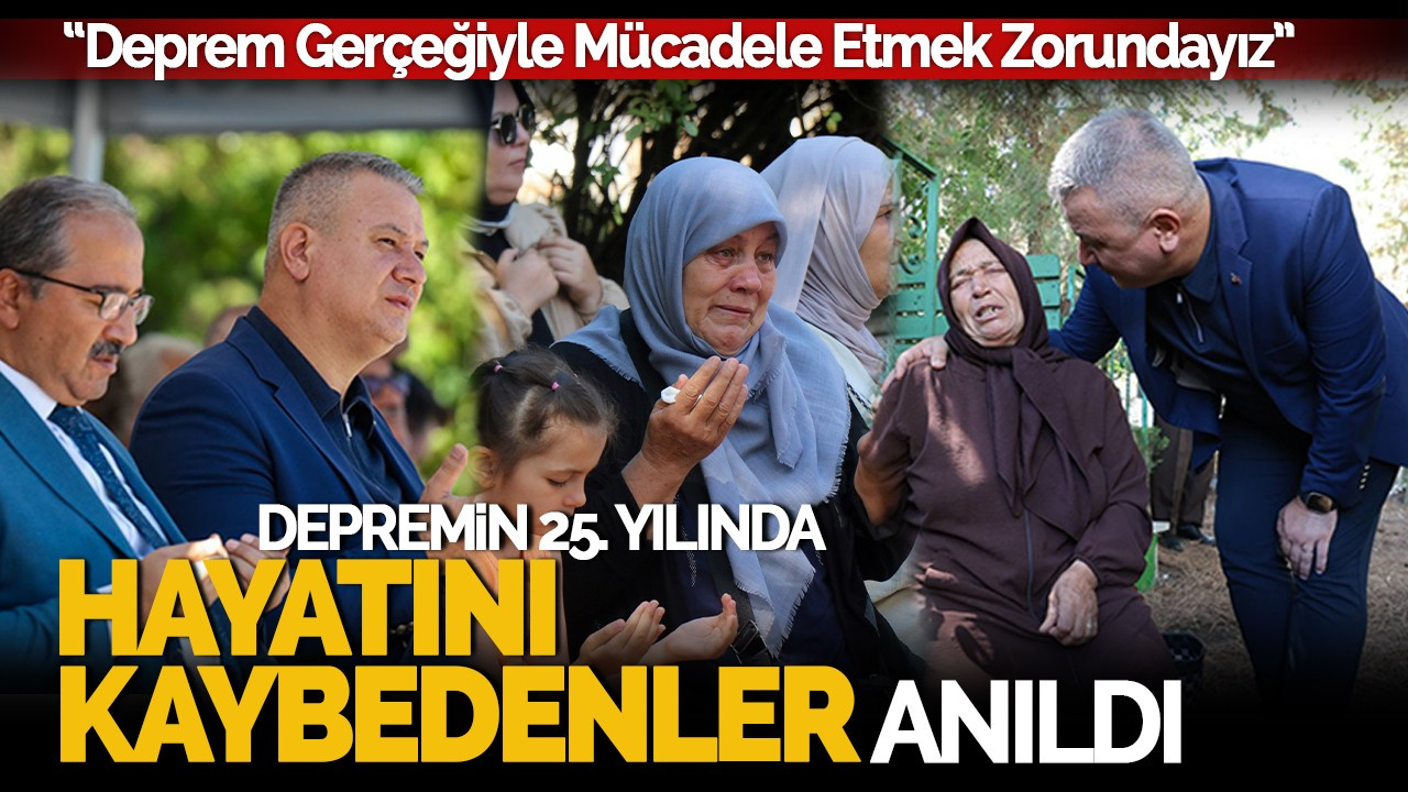 Depremin 25. Yılında Hayatını Kaybedenler Anıldı: Acılar Taze Kaldı