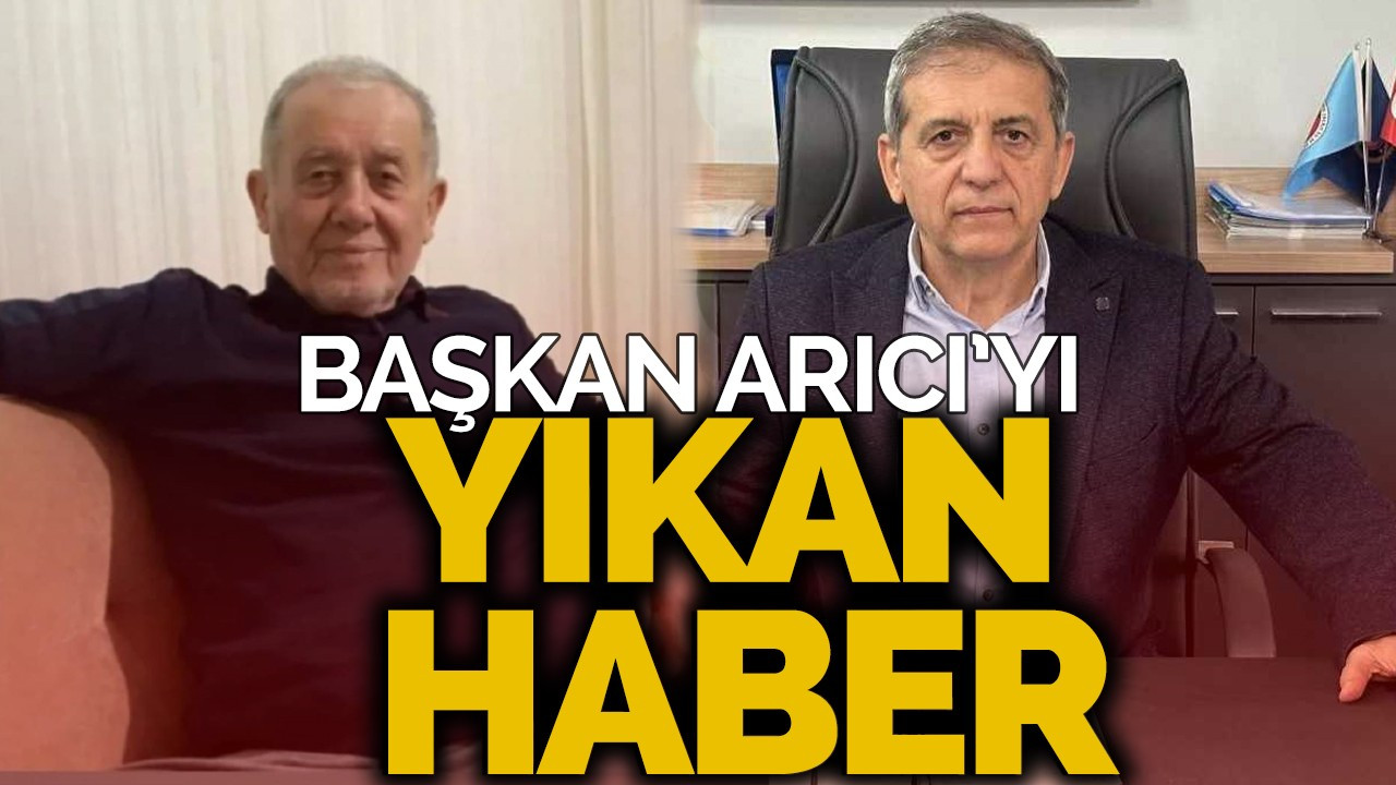 Başkan Arıcı'yı Yıkan Haber