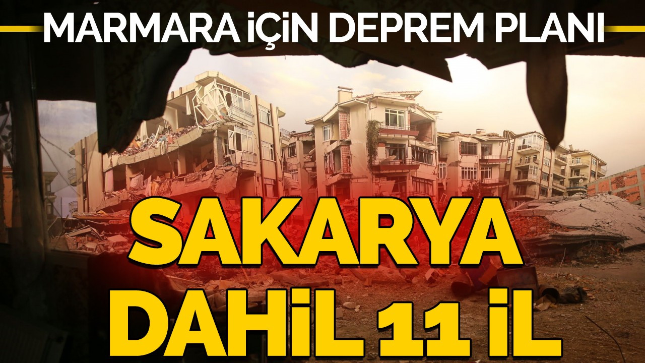 Marmara için afet planı: Sakarya dahil 11 il