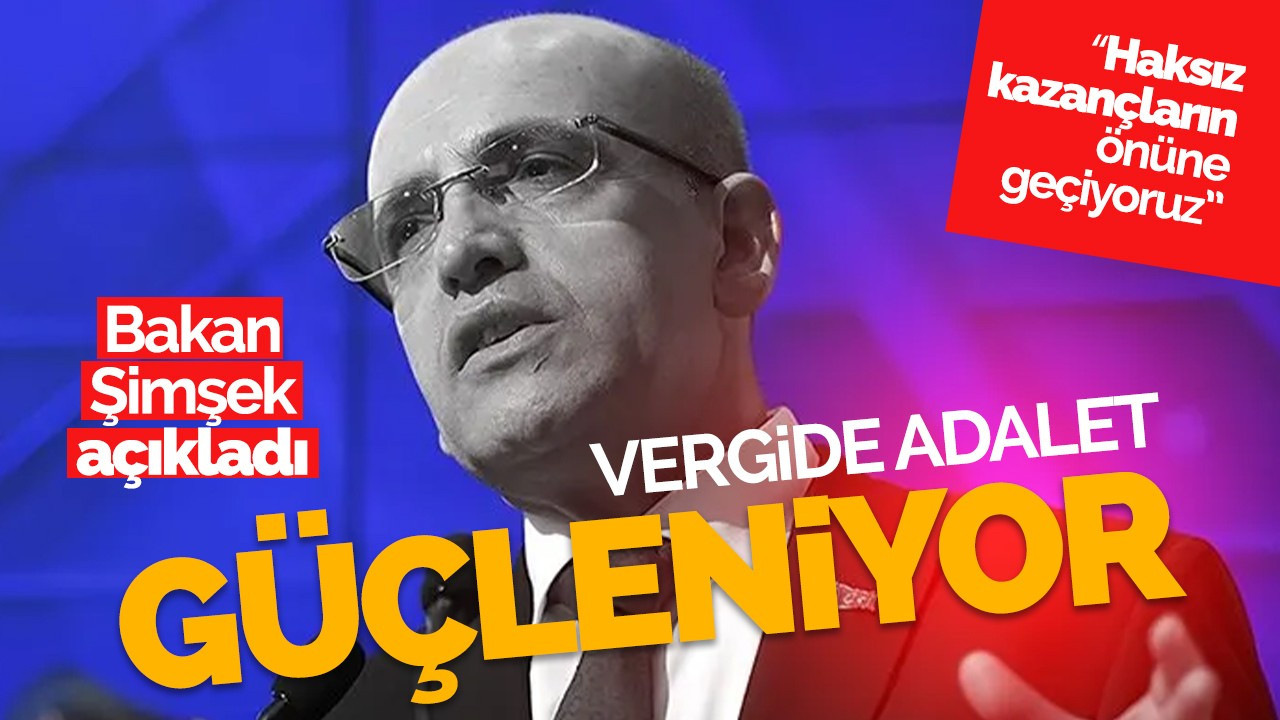 Bakan Şimşek açıkladı: Vergide adalet güçleniyor