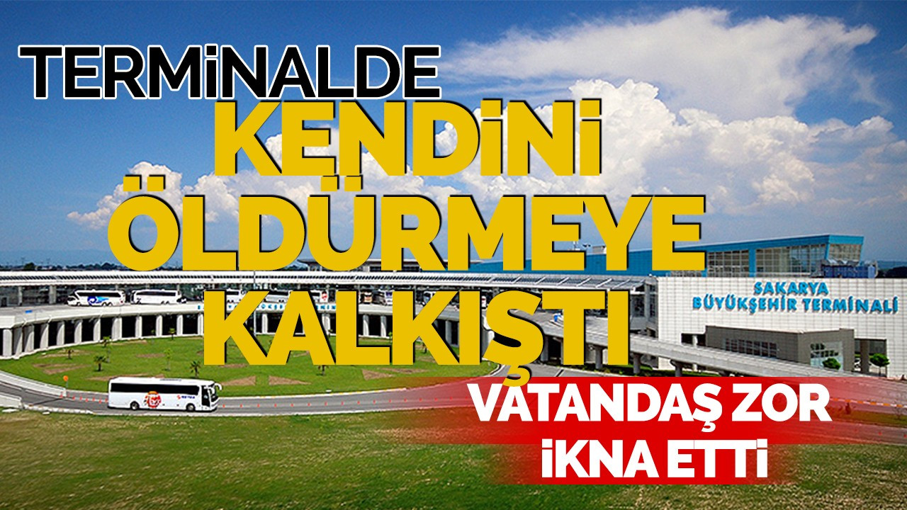 Terminal'de kendini öldürmeye kalktı! Vatandaş zor ikna etti