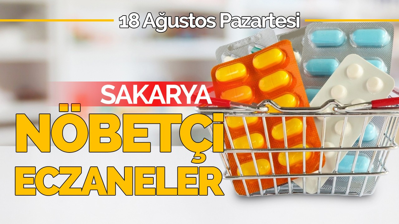 19 Ağustos 2024 Sakarya'da Bugün Nöbetçi Eczaneler