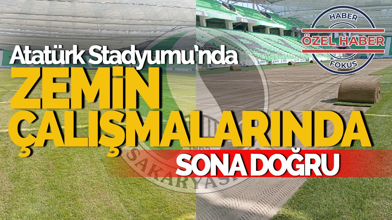 Sakaryaspor Atatürk Stadyumu’ndaki Zemin Çalışmaları Tamamlanmak Üzere