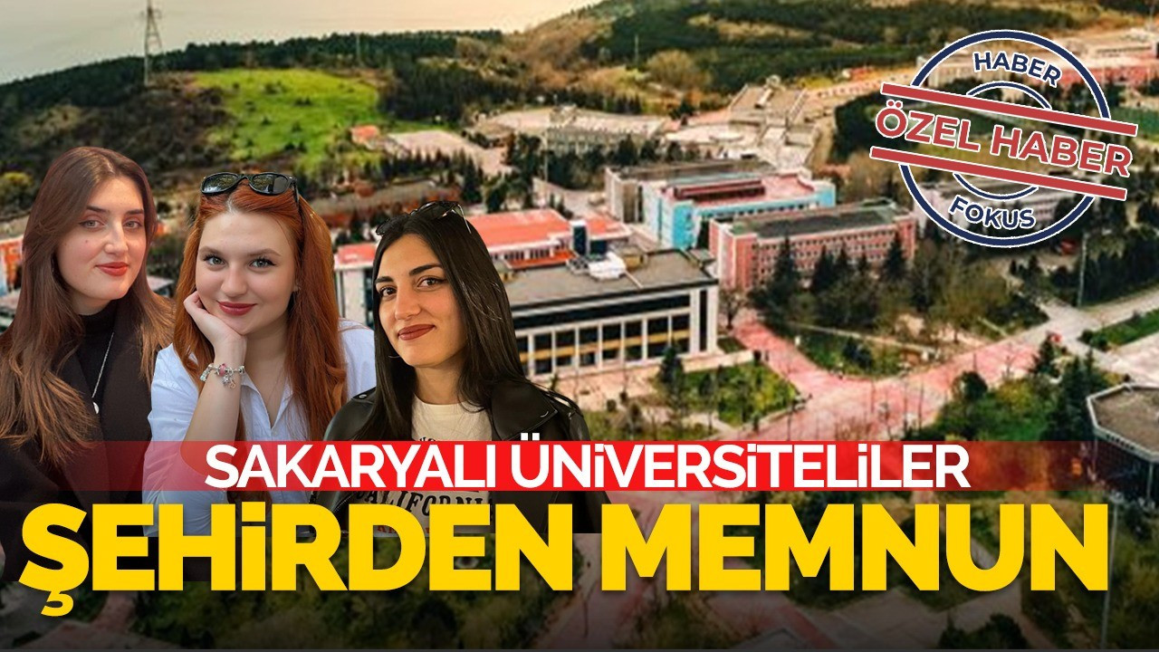 Sakarya’nın üniversitelileri şehrinden memnun