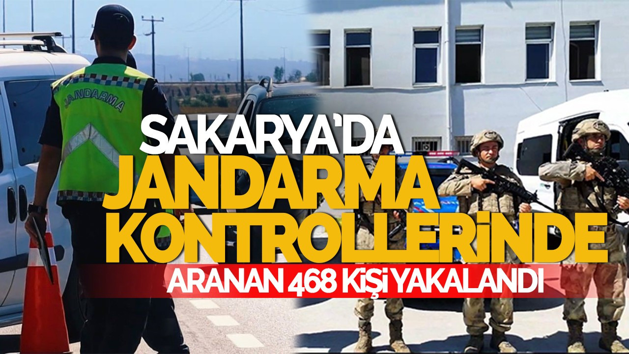 Sakarya'da Jandarma Kontrollerinde, Aranan 468 Kişi Yakalandı