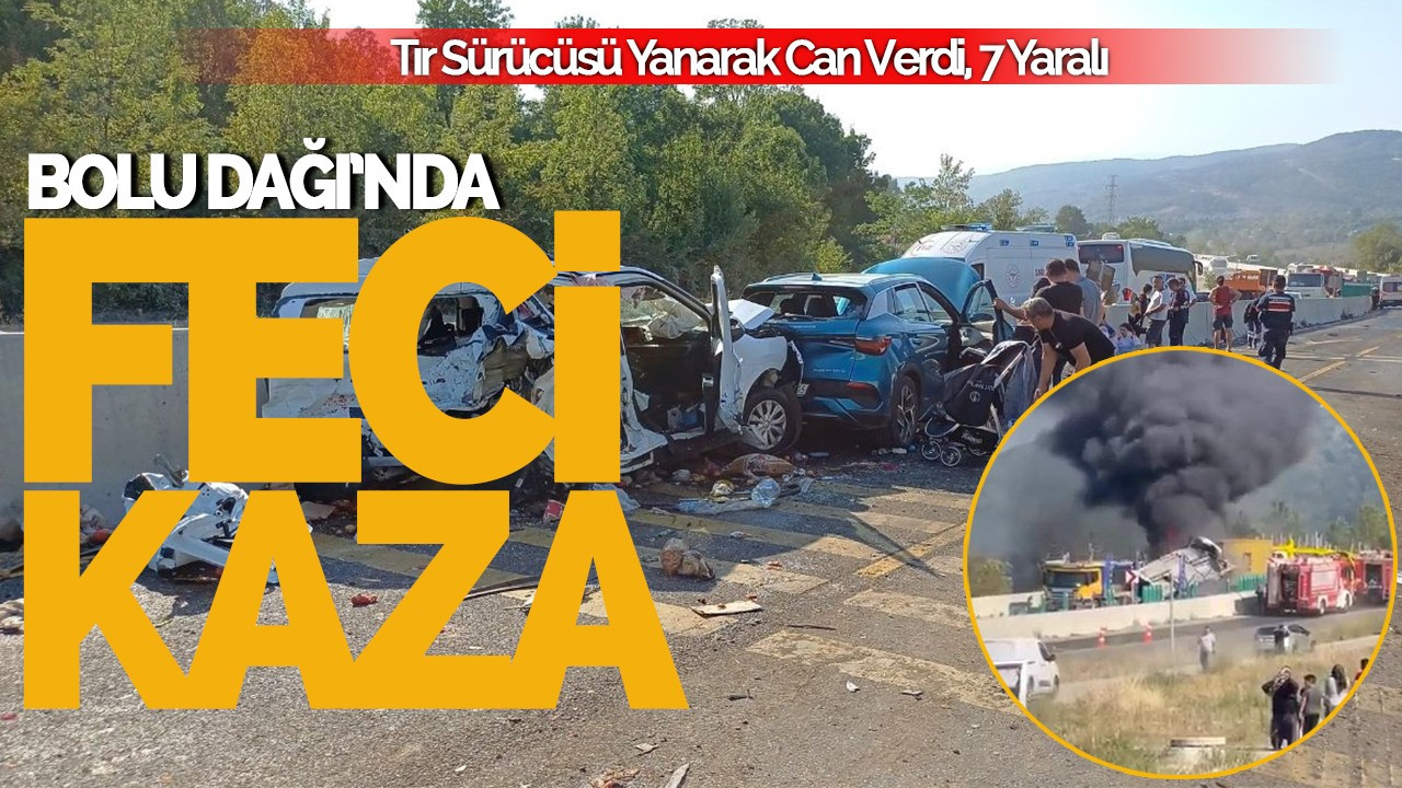 Bolu Dağı’nda Feci Kaza: Tır Sürücüsü Yanarak Can Verdi, 7 Yaralı