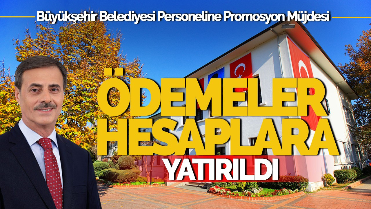 Büyükşehir Belediyesi Personeline Promosyon Müjdesi: Ödemeler Yapıldı