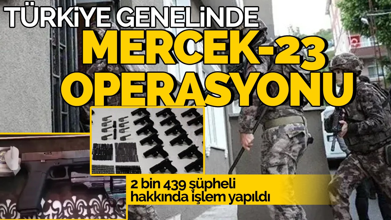 Türkiye genelinde Mercek-23 operasyonu