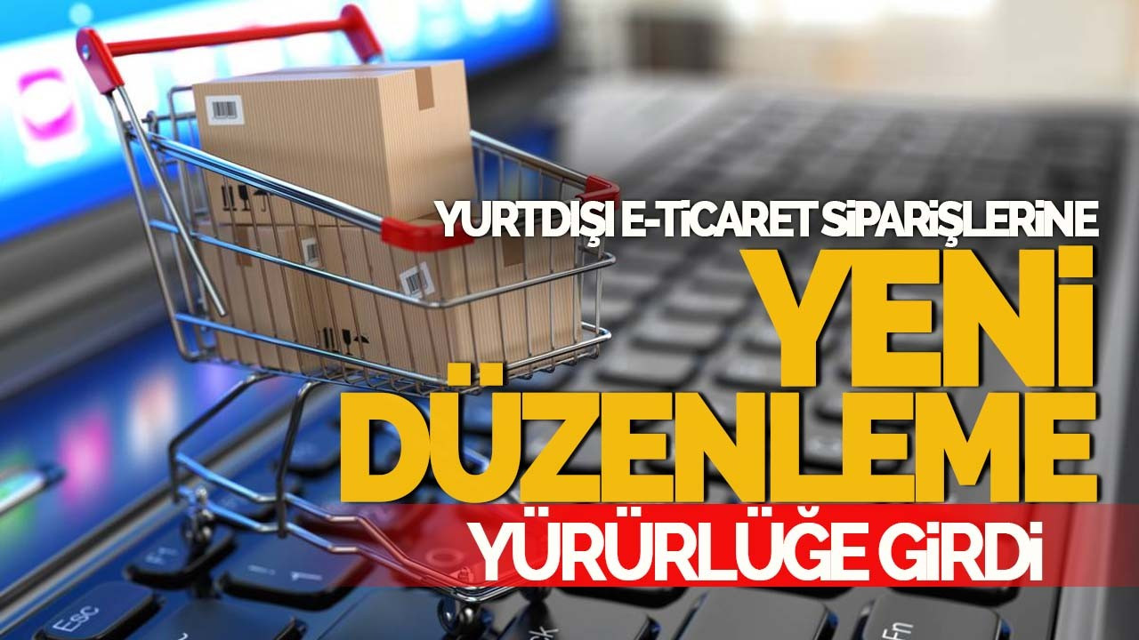 Yurtdışı E-Ticaret Siparişlerine Yeni Düzenleme Yürürlüğe Girdi