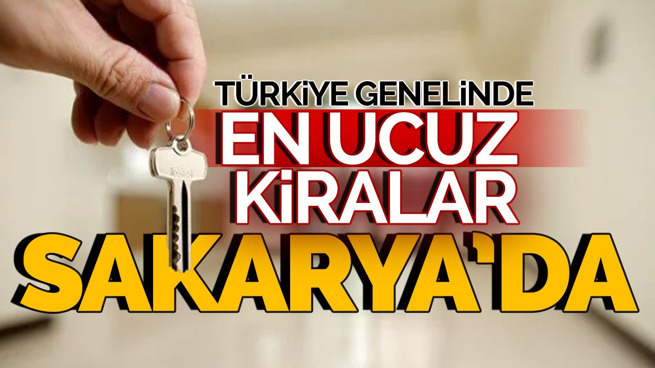 Türkiye genelinde en ucuz kiralar Sakarya'da