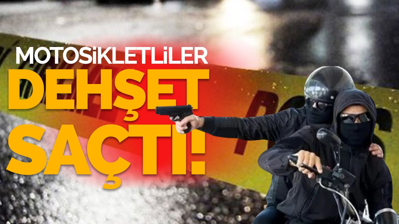 Motosikletliler dehşet saçtı!