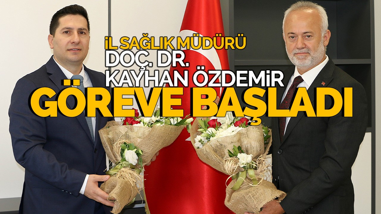 İl Sağlık Müdürü Doç. Dr. Kayhan Özdemir göreve başladı