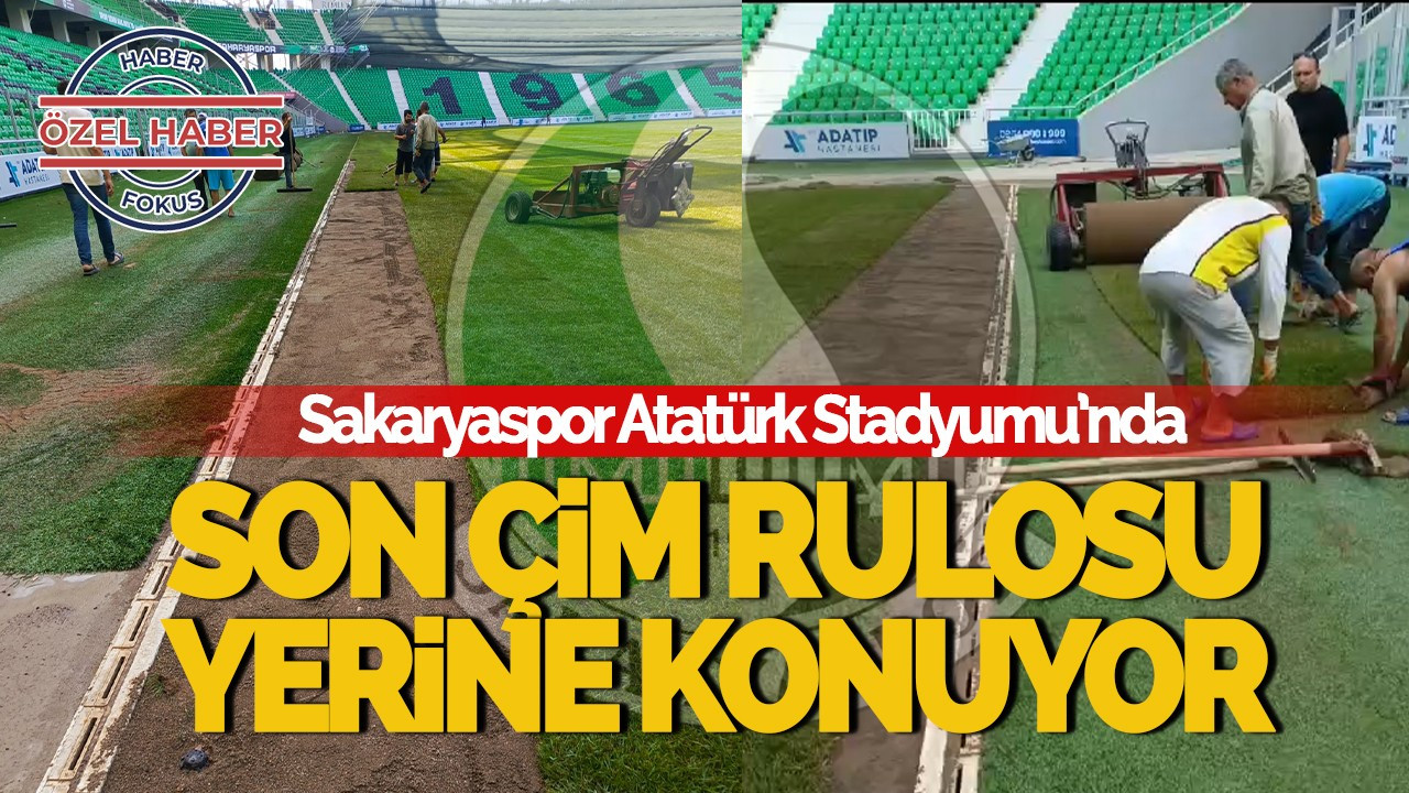 Sakaryaspor Atatürk Stadyumu’nda Sona Gelindi: Son Rulo Yerine Konuyor