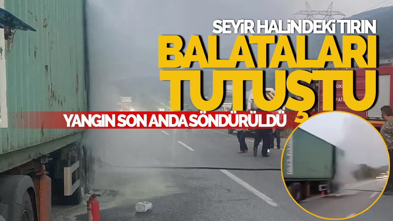 Seyir Halindeki Tırın Balataları Tutuştu, Yangın Son Anda Söndürüldü