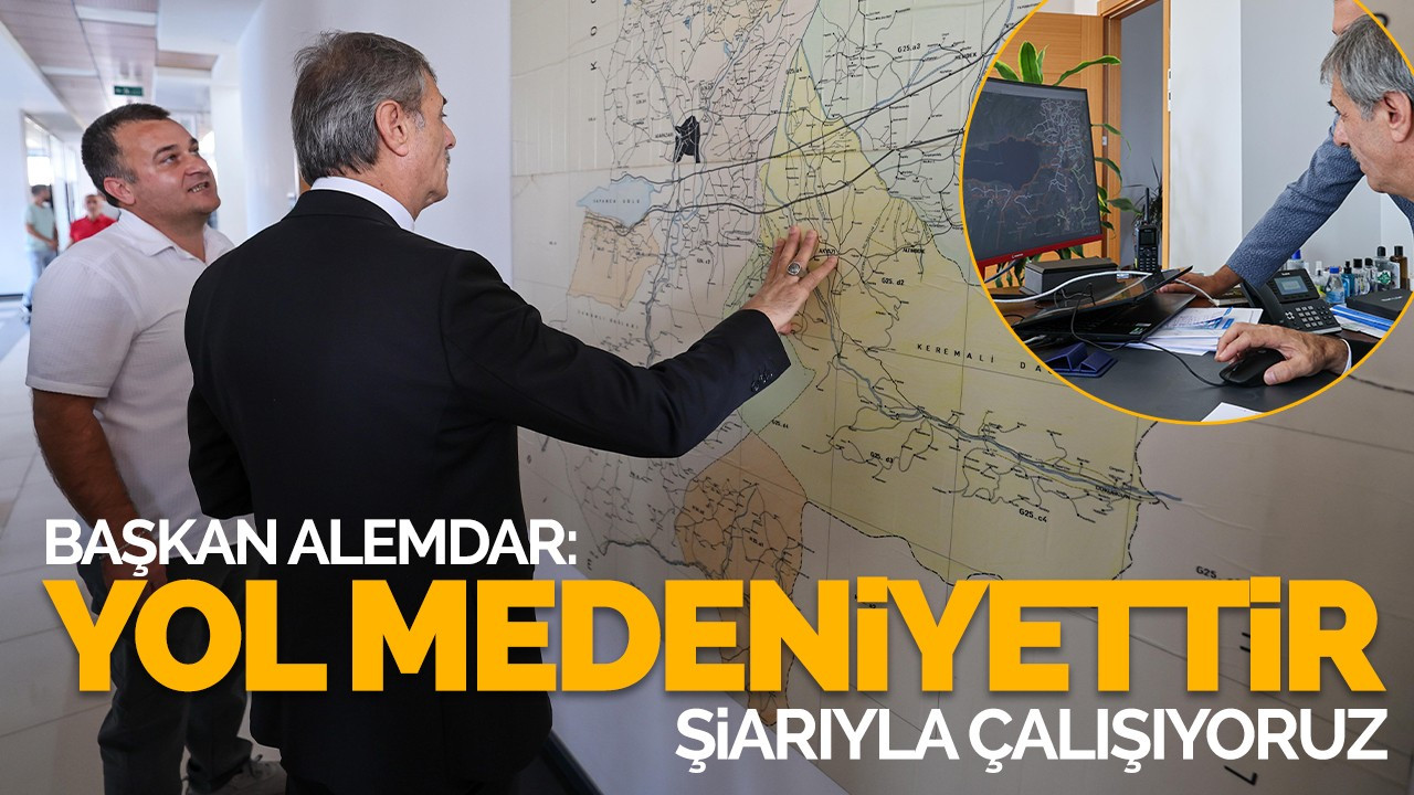 Başkan Alemdar: Yol medeniyettir şiarıyla çalışıyoruz