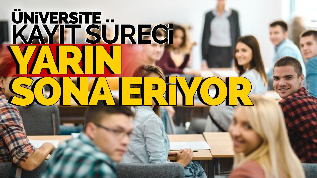 Üniversite kayıt süreci yarın sona eriyor