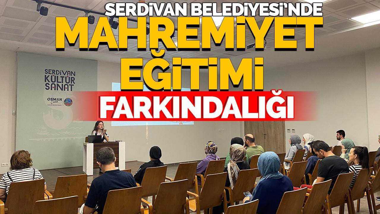 Serdivan Belediyesi'nde Mahremiyet Eğitimi Farkındalığı