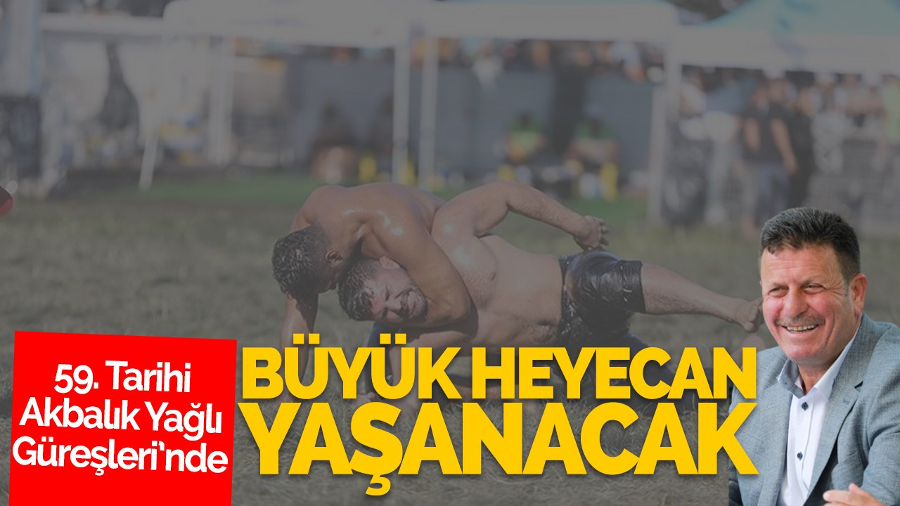 59. Tarihi Akbalık Yağlı Güreşleri’nde büyük heyecan yaşanacak