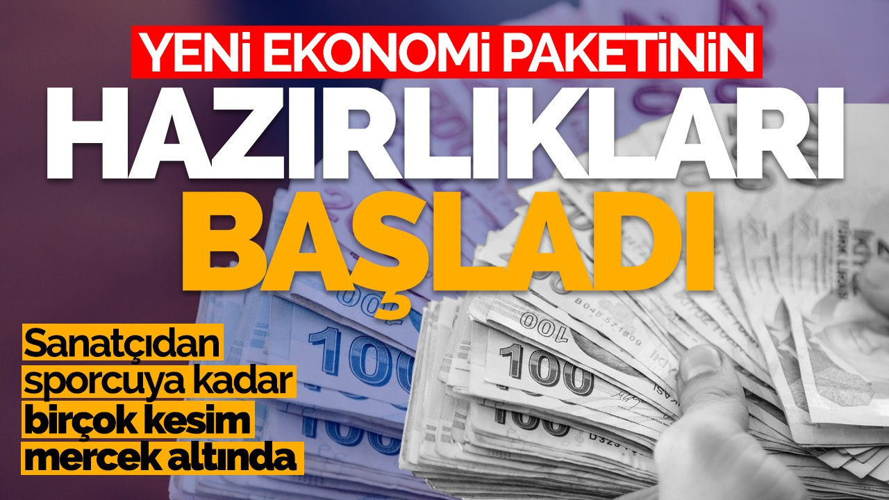 Yeni ekonomi paketinde hazırlıklar başladı