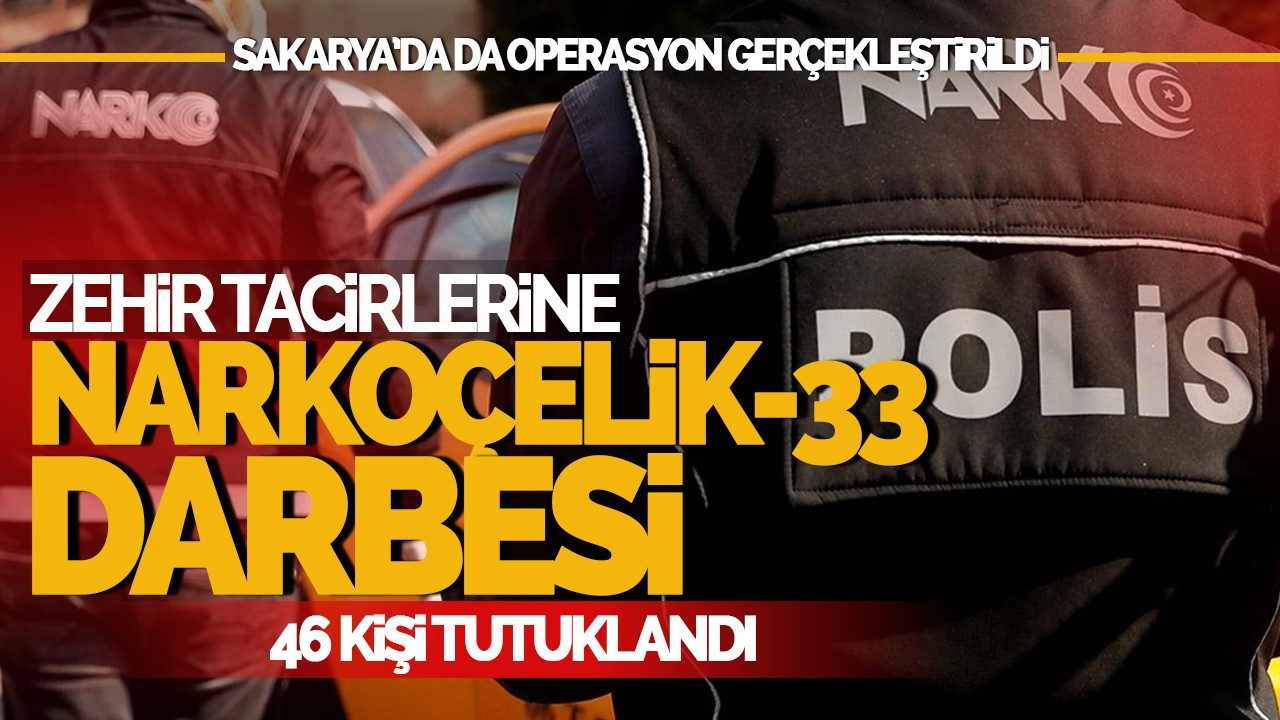 Zehir Tacirlerine "Narkoçelik-33" Darbesi: 46 Kişi Tutuklandı