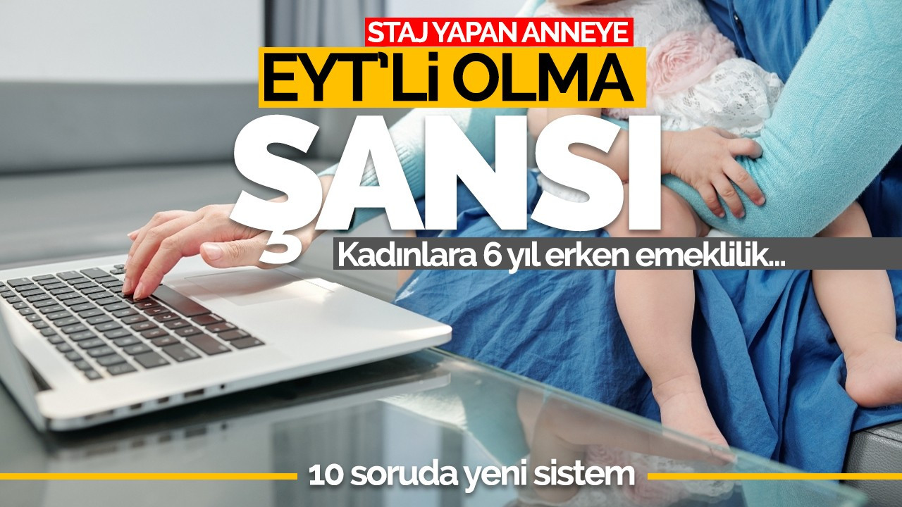 Staj yapan anneye EYT'li olma şansı!