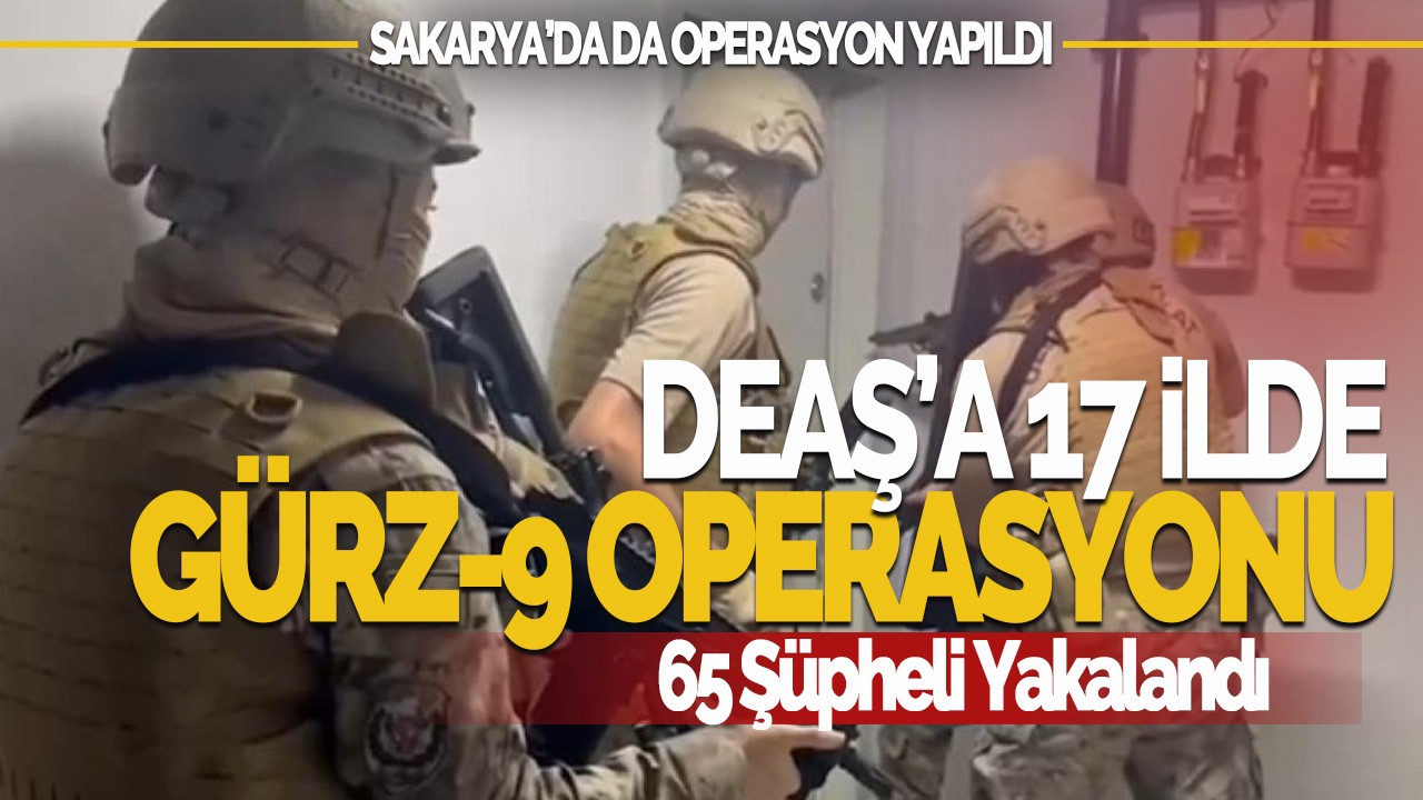 DEAŞ’a 17 İlde “Gürz-9” Operasyonu: 65 Şüpheli Yakalandı