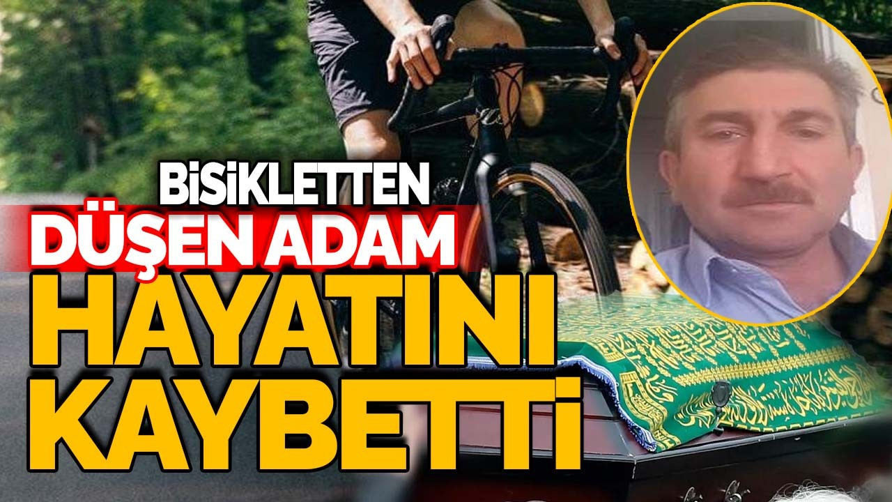 Bisikletten düşen adam hayatını kaybetti!