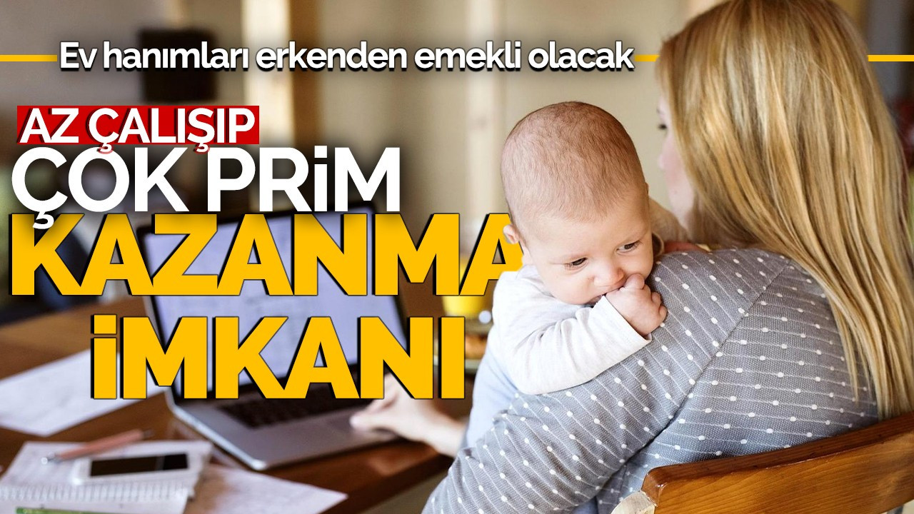 Ev hanımları erkenden emekli olacak! Az çalışıp çok prim kazanacaklar