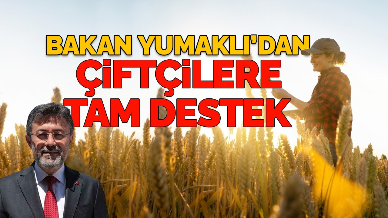 Bakan Yumaklı’dan Çiftçilere destek mesajı