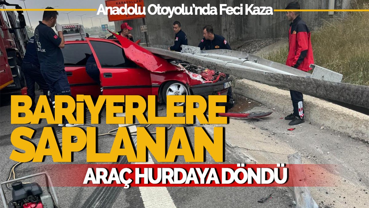 Anadolu Otoyolu'nda Feci Kaza: Bariyerlere Saplanan Araçta 1 Yaralı