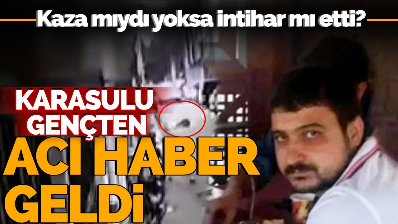 Kaza mıydı yoksa intihar mı etti? Karasulu gençten acı haber geldi!