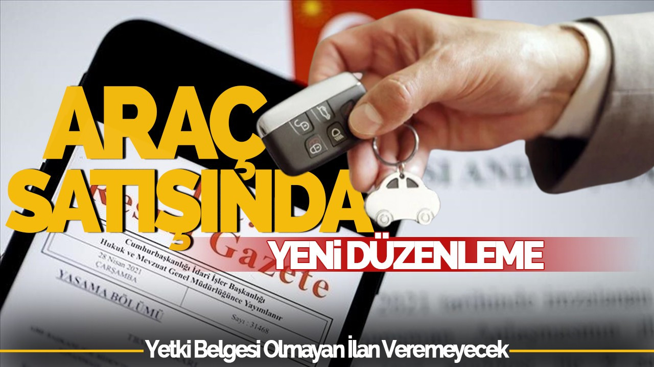 Araç Satışında Yeni Düzenleme: Yetki Belgesi Olmayan İlan Veremeyecek