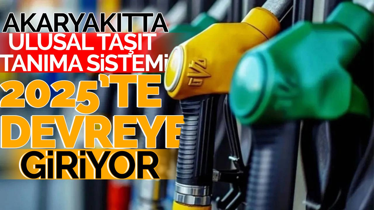 Akaryakıtta Ulusal Taşıt Tanıma Sistemi 2025’te devreye giriyor