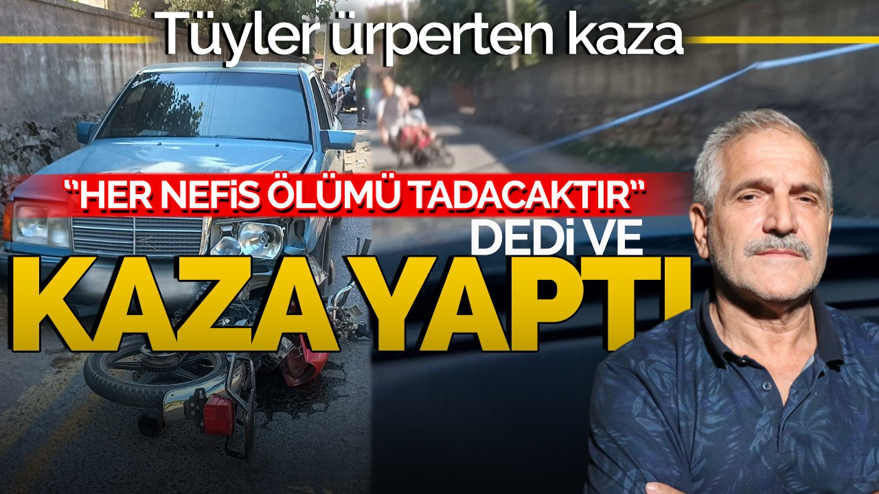 Tüyler ürperten kaza: ‘Her nefis ölümü tadacaktır' dedi ve kaza yaptı!