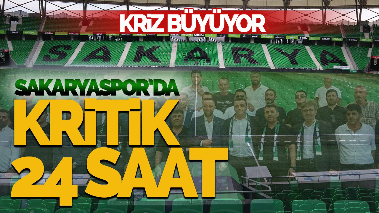 Sakaryaspor’da Kriz Büyüyor: Kritik 24 Saat