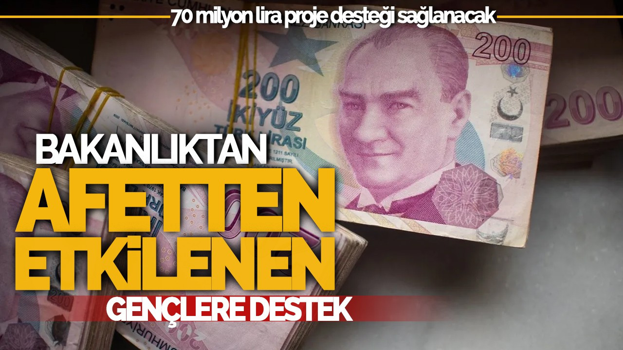 Bakanlıktan Afetten Etkilenen Gençlere 70 Milyon Lira Destek