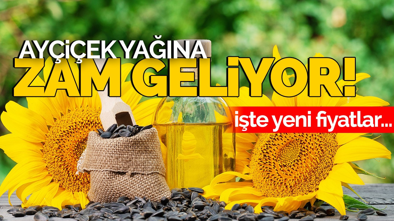 Ayçiçek yağına zam geliyor, işte yeni fiyatlar