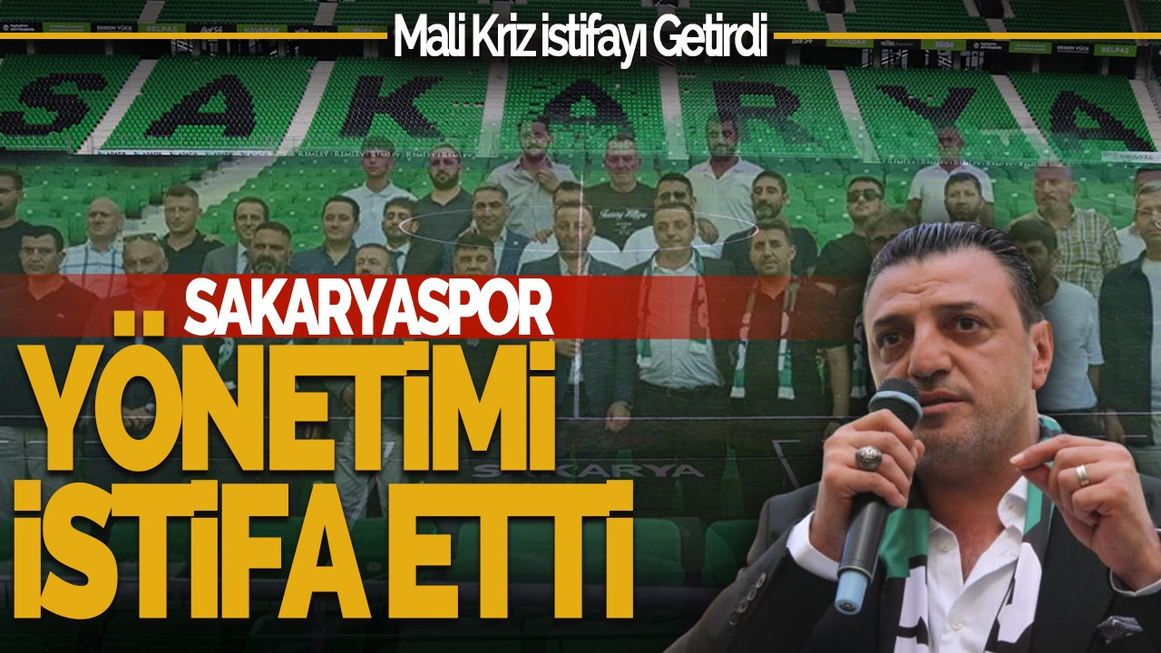 SON DAKİKA! Sakaryaspor Yönetimi İstifa Etti