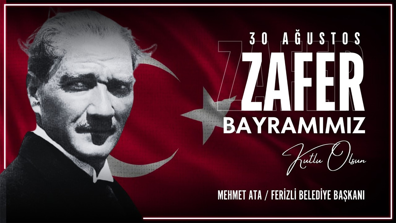 Ferizli Belediye Başkanı Ata'dan 30 Ağustos Zafer Bayramı Mesajı