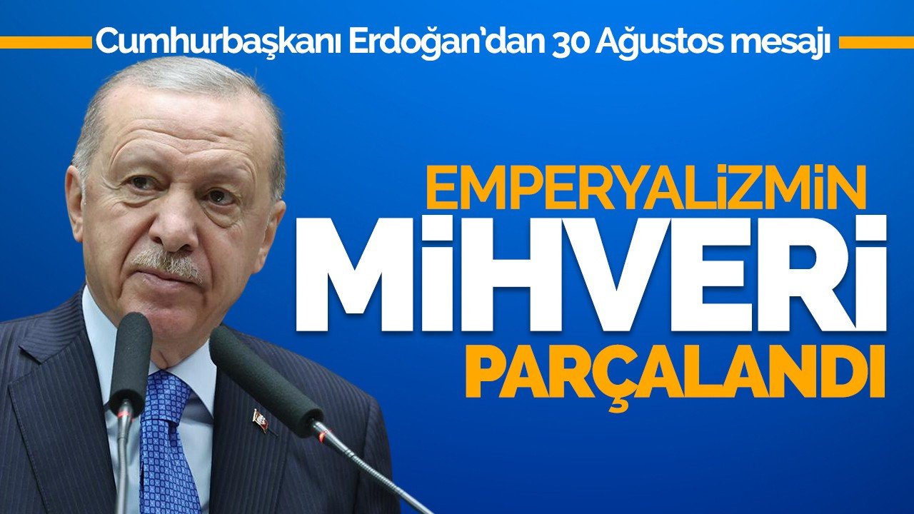 Cumhurbaşkanı Erdoğan’dan 30 Ağustos Zafer Bayramı mesajı