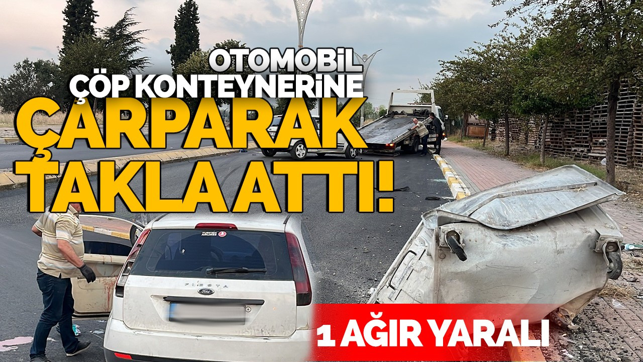 Otomobil, çöp konteynerine çarparak takla attı: 1 ağır yaralı