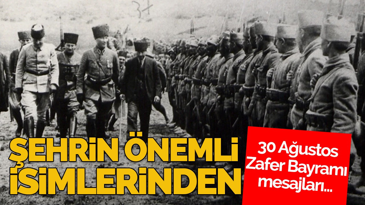 Şehirdeki önemli isimlerden 30 Ağustos mesajı