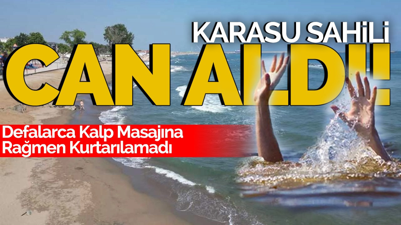 Karasu Sahili Can Aldı! Defalarca Kalp Masajına Rağmen Kurtarılamadı