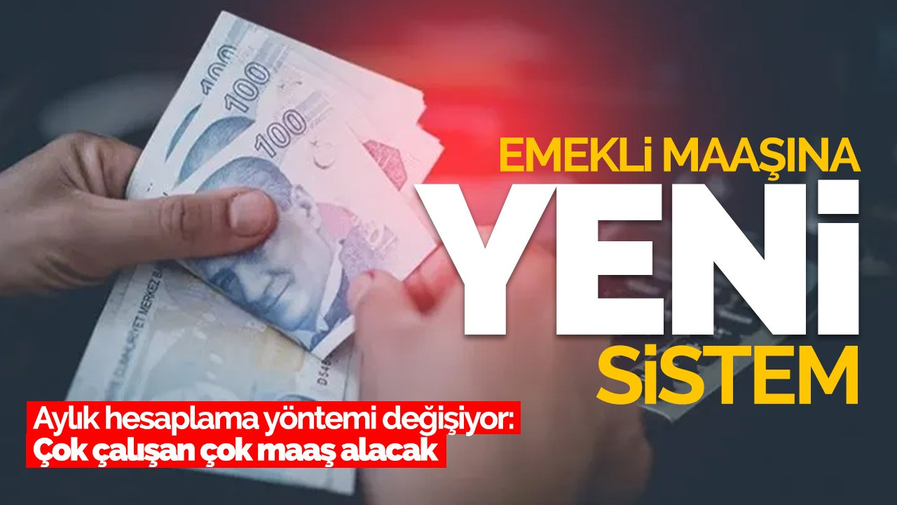 Emekli maaşına yeni sistem! Aylık hesaplama yöntemi değişiyor: Çok çalışan çok maaş alacak...