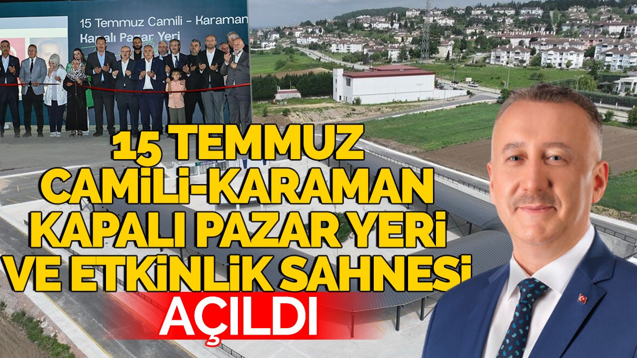 15 Temmuz Camili-Karaman Kapalı Pazar Yeri ve Etkinlik Sahnesi Açıldı