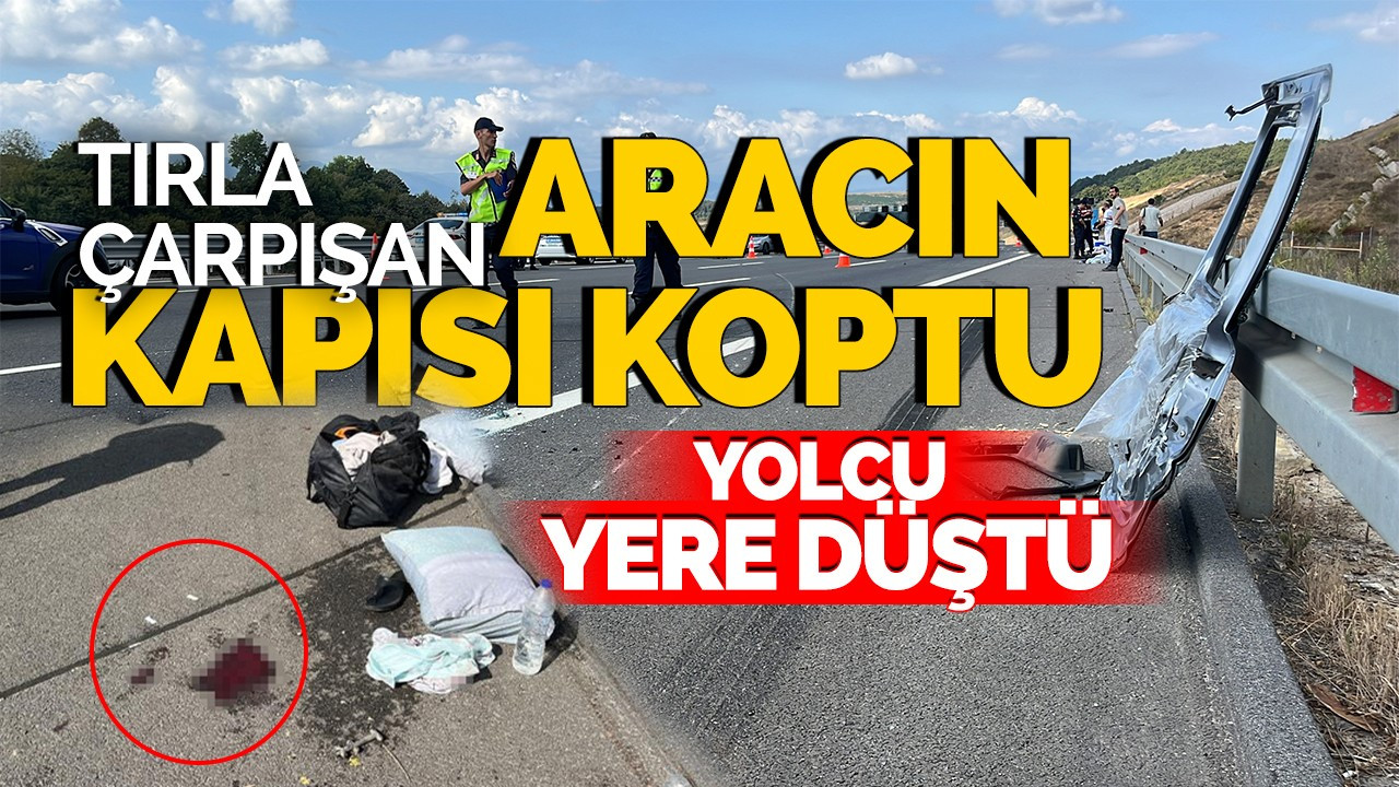 Tırla çarpışan aracın kapısı koptu: Yolcu yola düştü