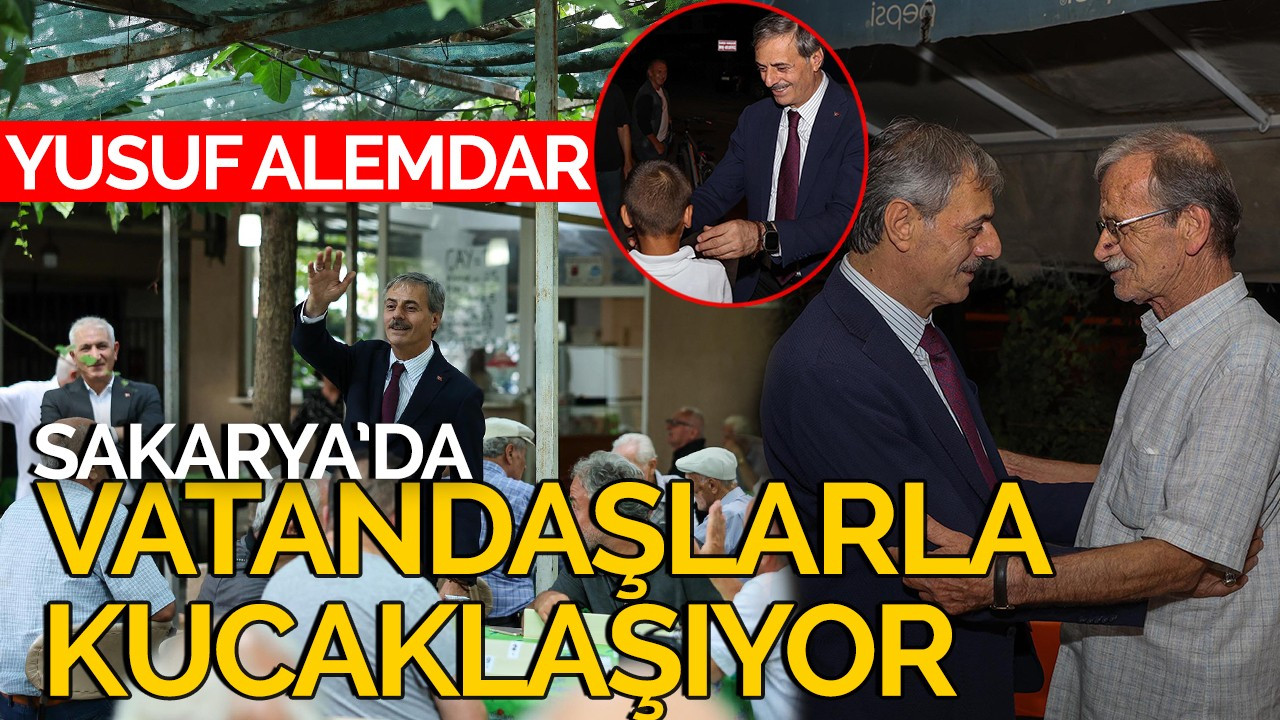 Yusuf Alemdar Sakarya’da vatandaşlarla kucaklaşıyor