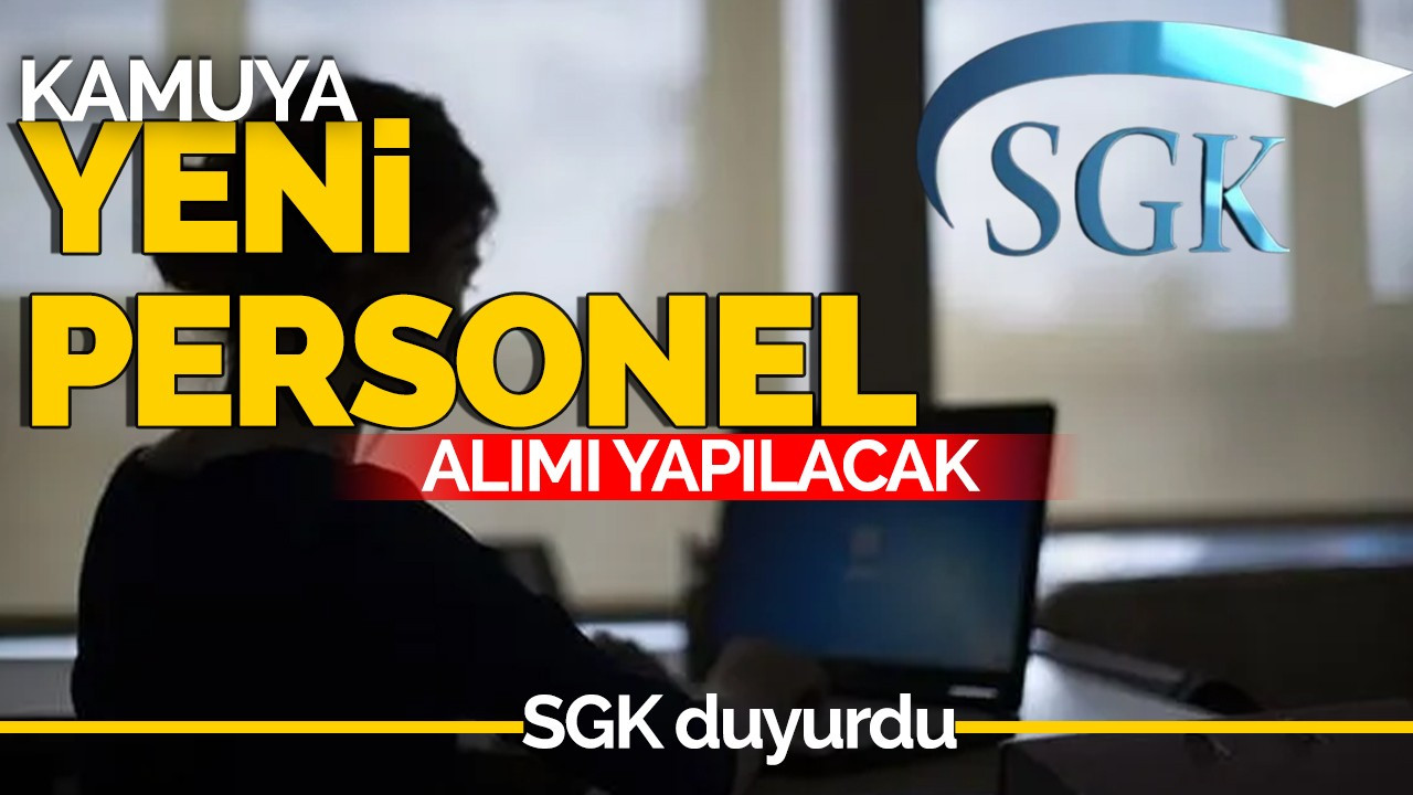 SGK duyurdu! Kamuya yeni personel alımı yapılacak