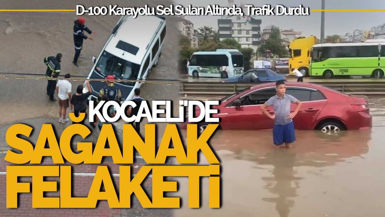 Kocaeli'de Sağanak Felaketi: D-100 Karayolu Sel Suları Altında, Trafik Durdu